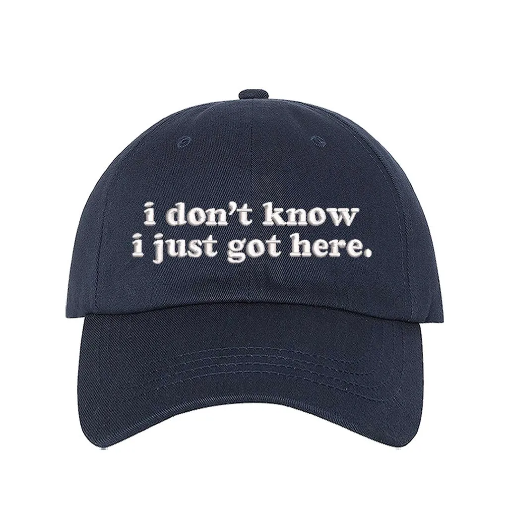 I Don't Know I Just Got Here Embroidered Baseball Hat