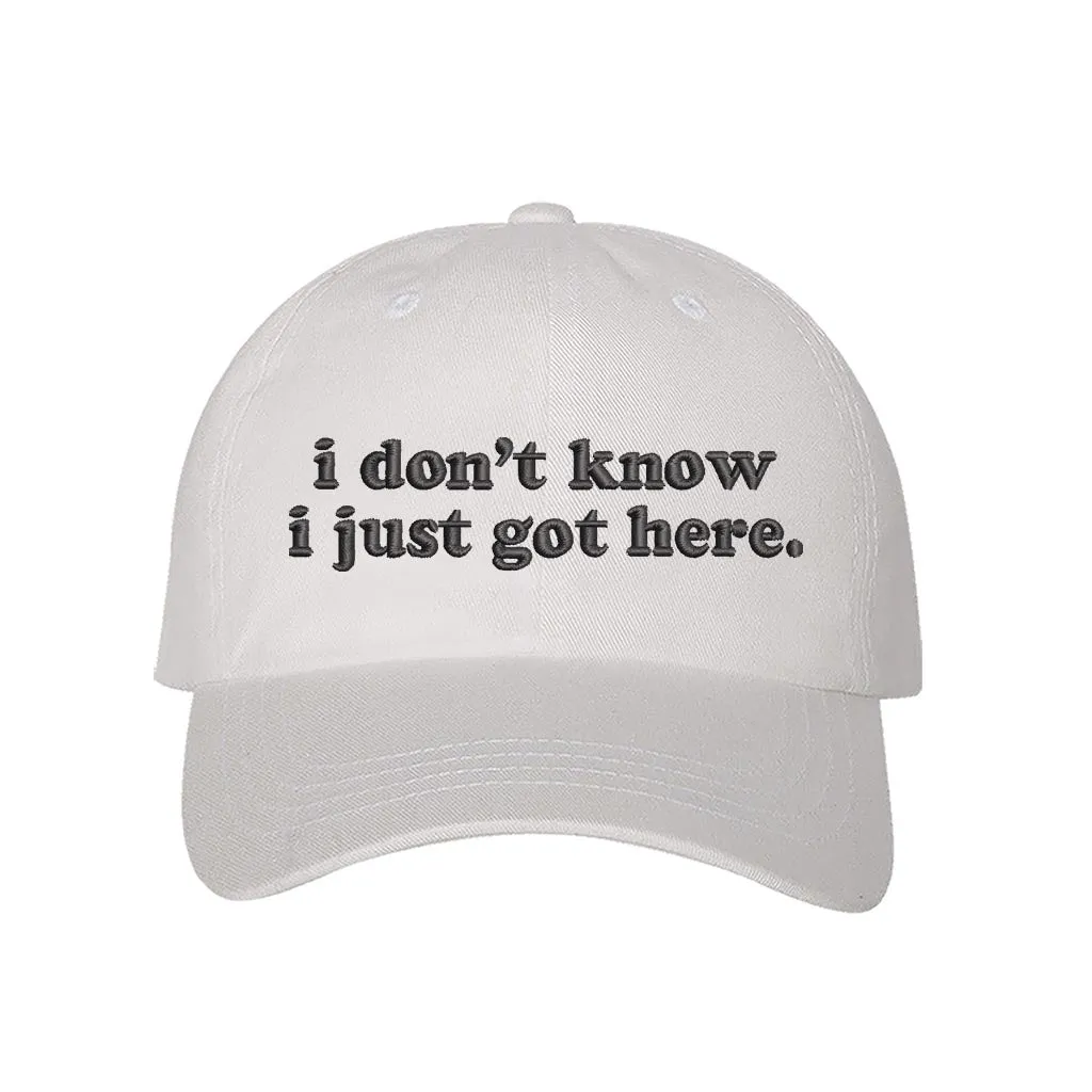 I Don't Know I Just Got Here Embroidered Baseball Hat
