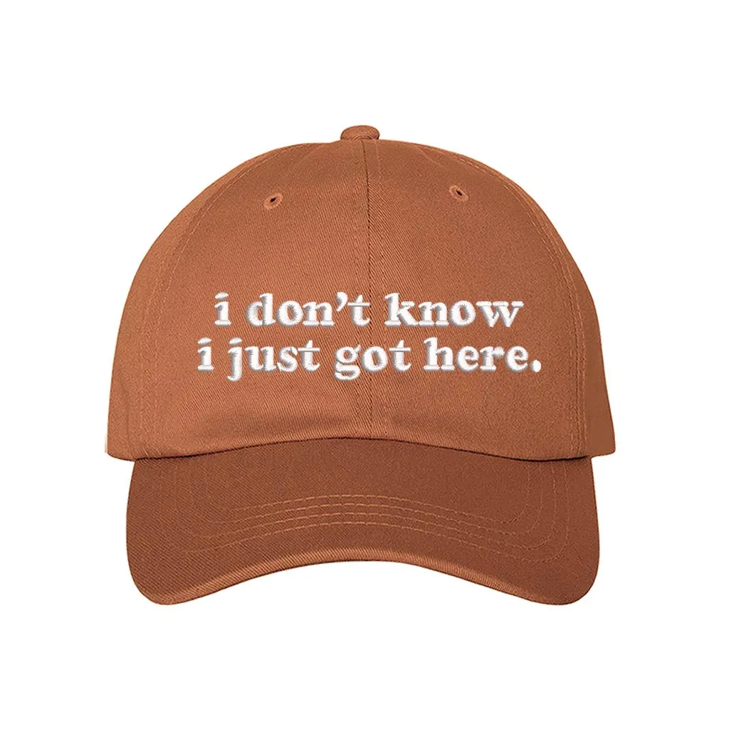 I Don't Know I Just Got Here Embroidered Baseball Hat