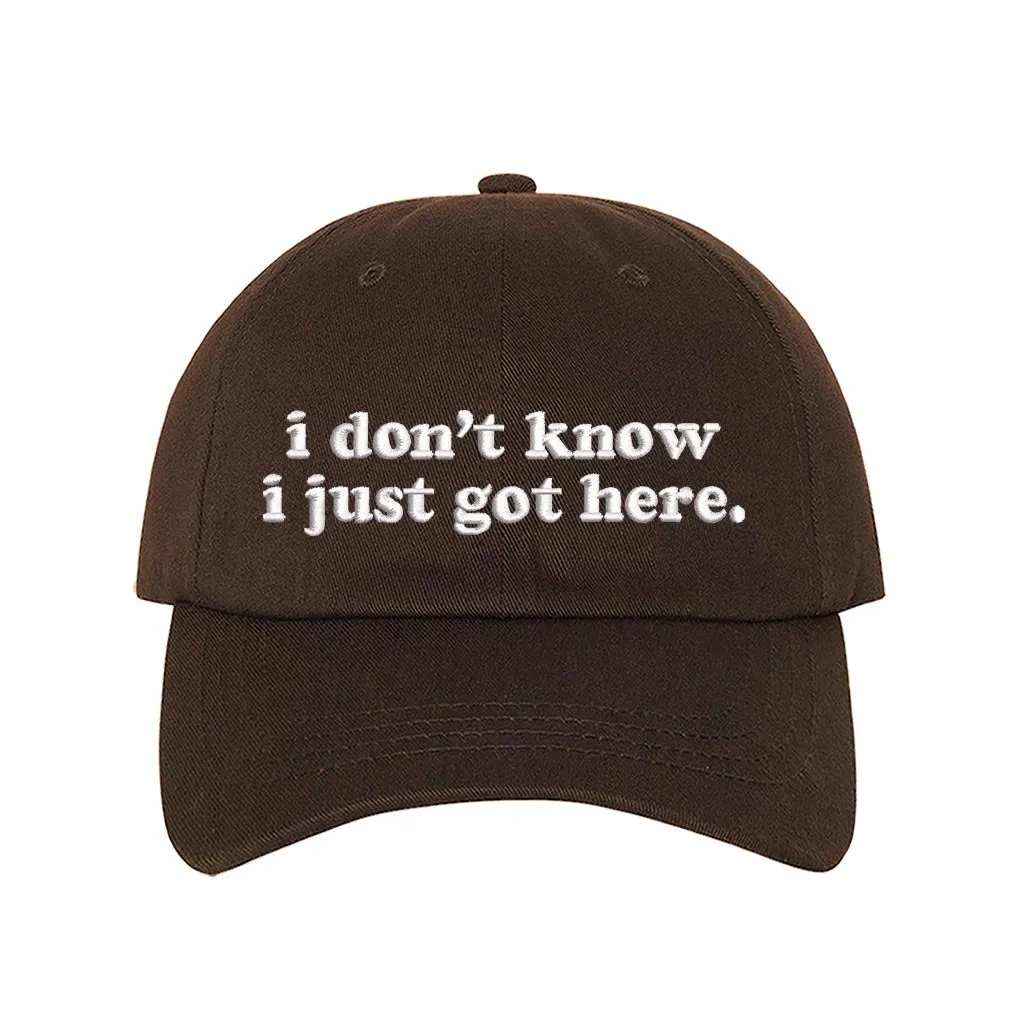 I Don't Know I Just Got Here Embroidered Baseball Hat