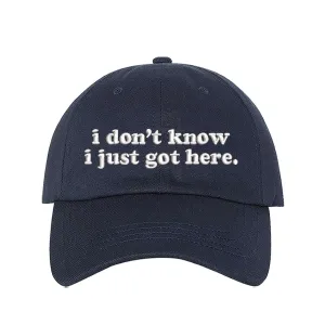 I Don't Know I Just Got Here Embroidered Baseball Hat